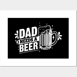 Dad Needs A Beer T-shirt Posters and Art